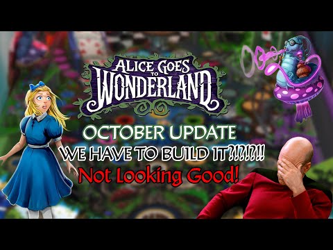 Alice Goes to Wonderland Pinball October Update... Not Looking Good